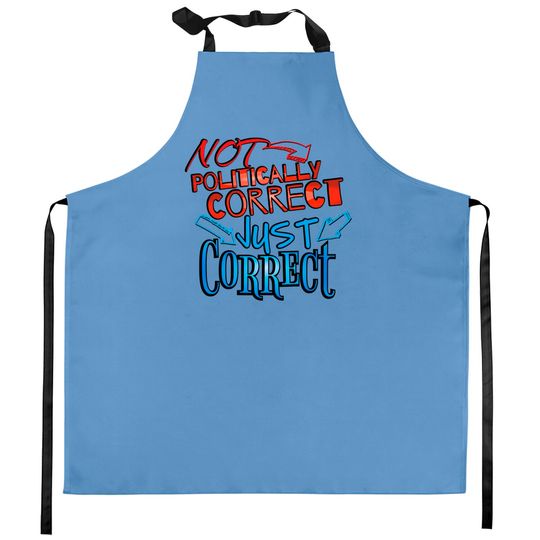 Discover Not Politically Correct, JUST CORRECT! - Conservative - Kitchen Aprons