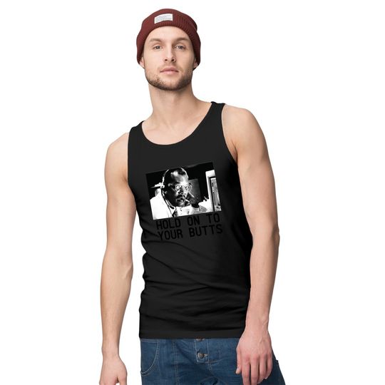 HOLD ON TO YOUR BUTTS Tank Tops
