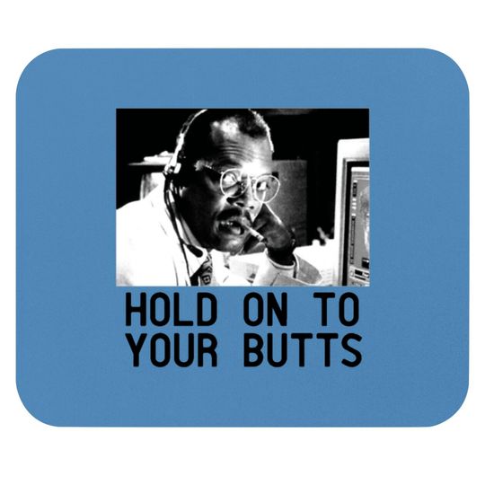 Discover HOLD ON TO YOUR BUTTS Mouse Pads