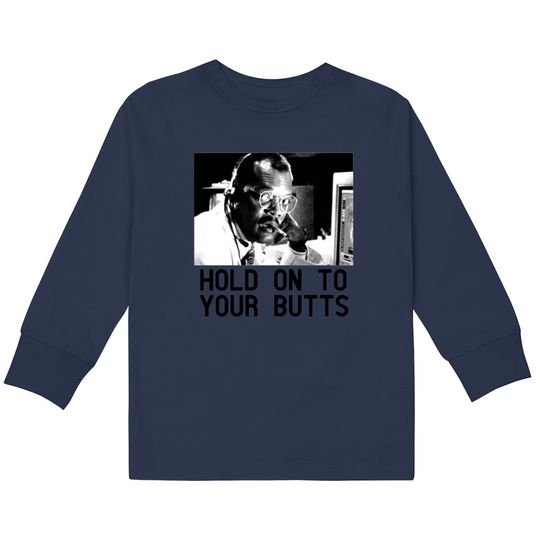 Discover HOLD ON TO YOUR BUTTS  Kids Long Sleeve T-Shirts