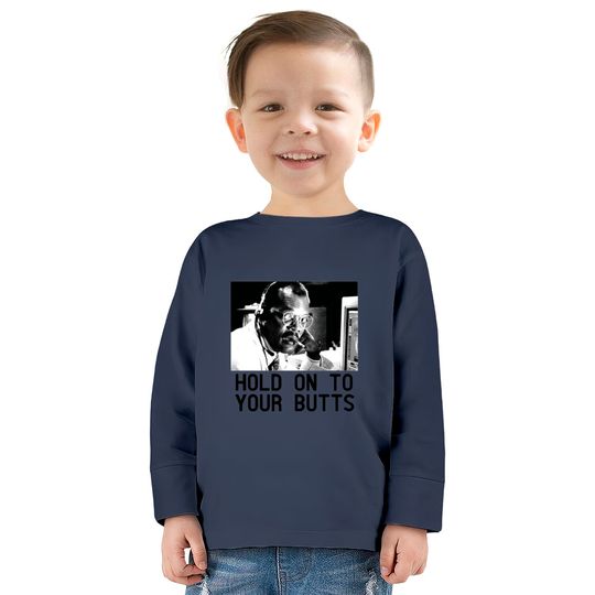 HOLD ON TO YOUR BUTTS  Kids Long Sleeve T-Shirts