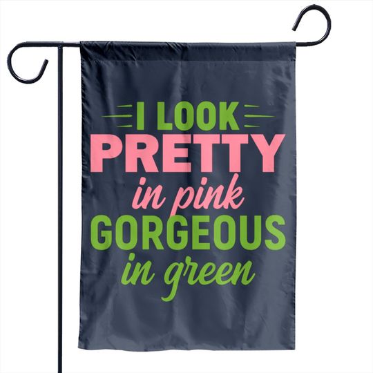 I Look Pretty In Pink Gorgeous In Green HBCU AKA Garden Flags