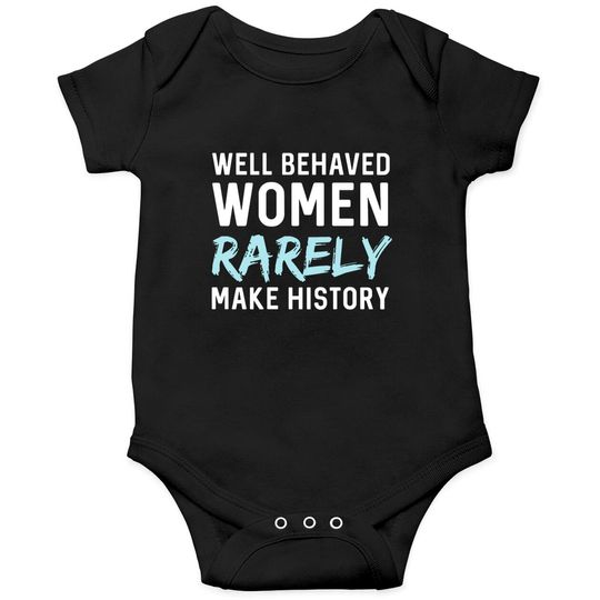 Women - Well behaved women rarely make history Onesies