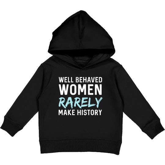 Discover Women - Well behaved women rarely make history Kids Pullover Hoodies