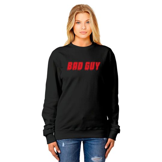 "Bad Guy" Sweatshirts Sweatshirts