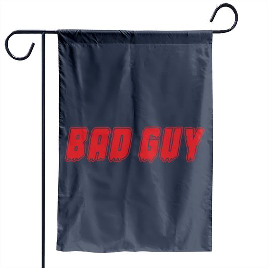 "Bad Guy" Garden Flags Garden Flags