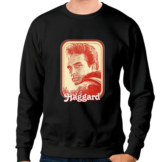 Merle Haggard /// Retro Style Country Music Fan Gift - Merle Haggard - Sweatshirts