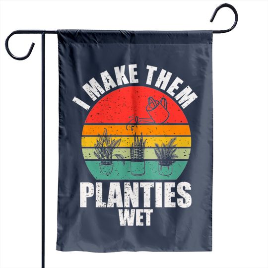 I Make Them Planties Wet Garden Flags