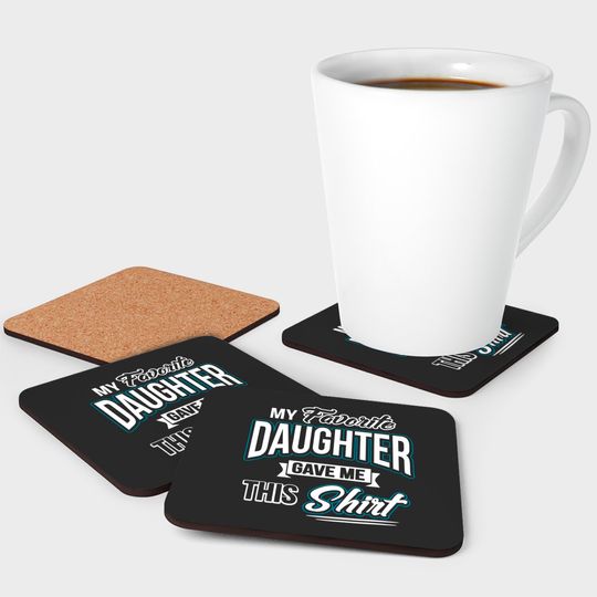 My Favorite Daughter Gave Me This Father's Day Gift Coasters Coasters