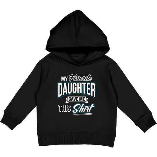 My Favorite Daughter Gave Me This Father's Day Gift Kids Pullover Hoodies Kids Pullover Hoodies