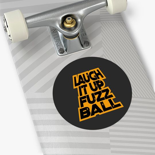 LAUGH IT UP FUZZBALL Stickers