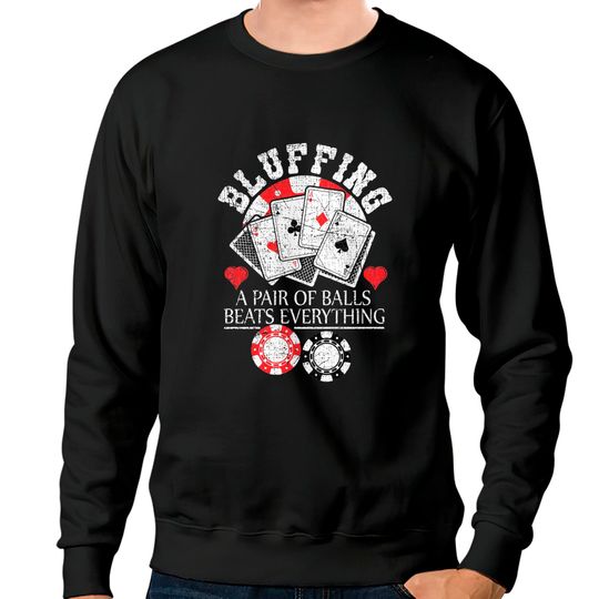 Discover Poker Bluffing Balls Distressed Texas Hold Em Cards Sweatshirts