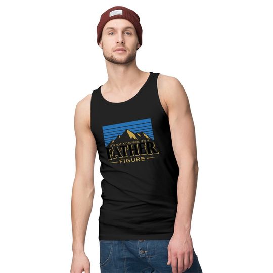 It's Not A Dad Bod It's A Father Figure Mountain  Tank Tops