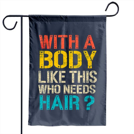 Discover With A Body Like This Who Needs Hair Garden Flags