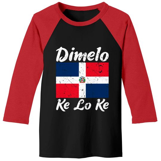 Discover Dimelo Ke Lo Ke Dominican Republic Flag Baseball Tees