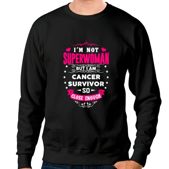 Cancer Survivor - I'm Not Superwoman But Close Sweatshirts