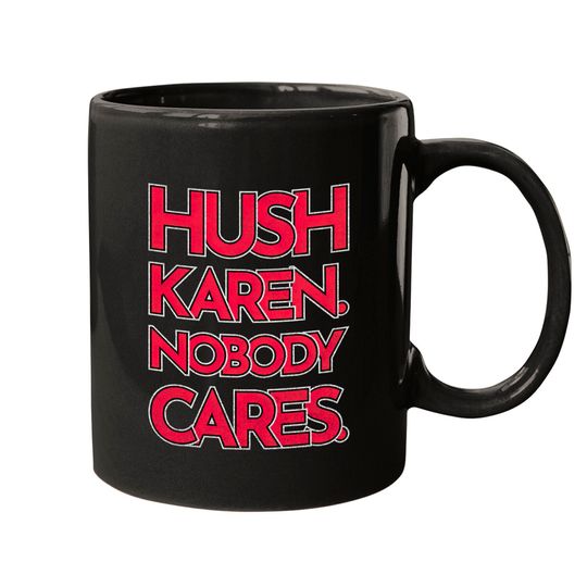 Hush Karen - Karen - Mugs