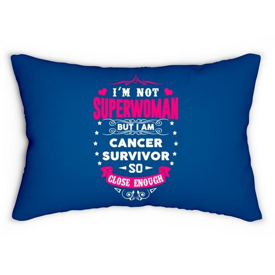 Cancer Survivor - I'm Not Superwoman But Close Lumbar Pillows