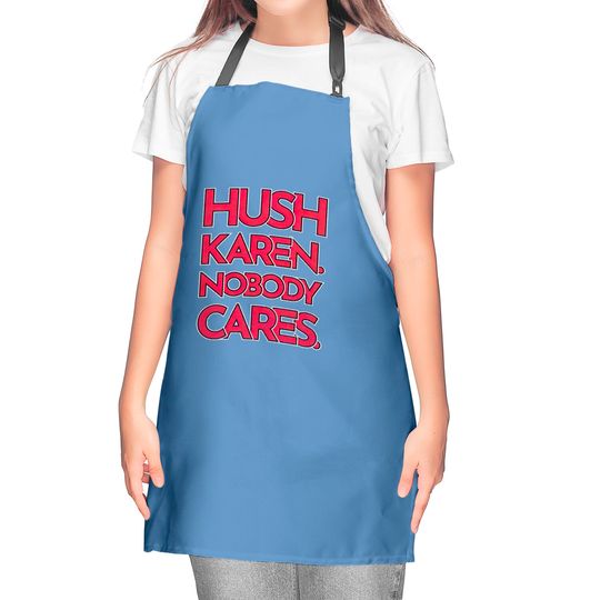 Hush Karen - Karen - Kitchen Aprons