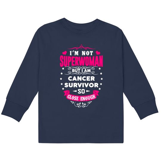 Discover Cancer Survivor - I'm Not Superwoman But Close  Kids Long Sleeve T-Shirts
