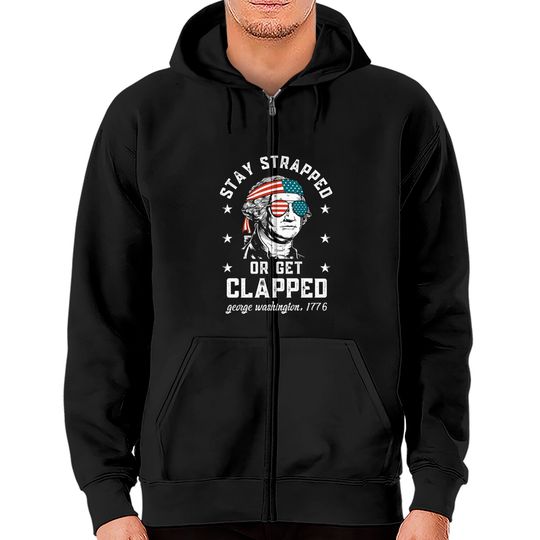 Discover Stay strapped or get clapped, George Washington, 4th of July Zip Hoodies