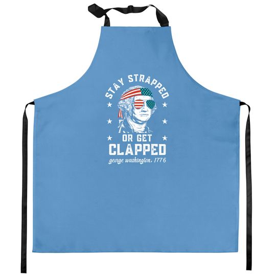 Discover Stay strapped or get clapped, George Washington, 4th of July Kitchen Aprons