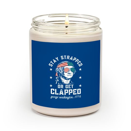 Stay strapped or get clapped, George Washington, 4th of July Scented Candles