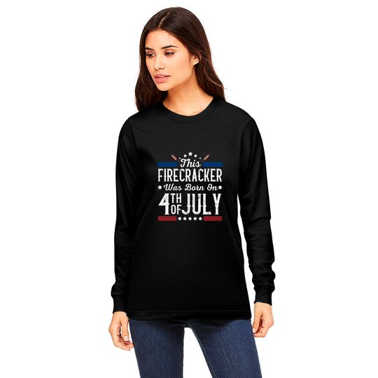 Birthday Patriotic This Firecracker Was Born On 4th Of July Long Sleeves