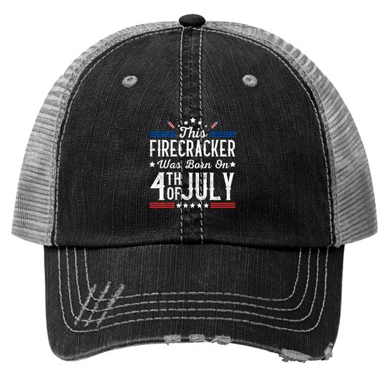 Birthday Patriotic This Firecracker Was Born On 4th Of July Trucker Hats