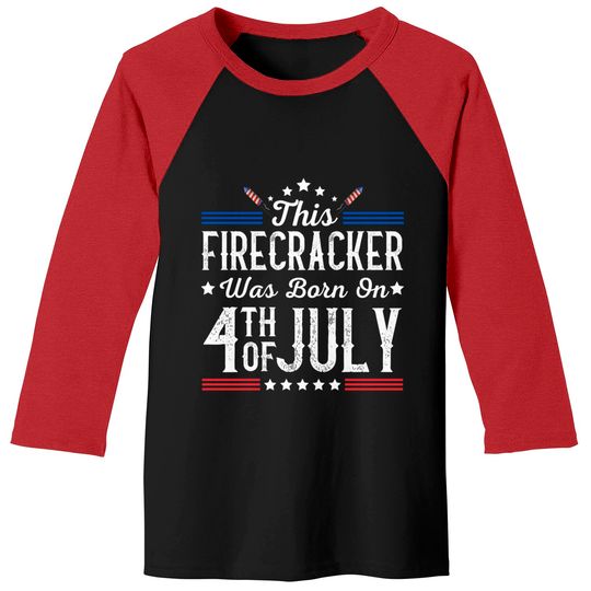 Discover Birthday Patriotic This Firecracker Was Born On 4th Of July Baseball Tees