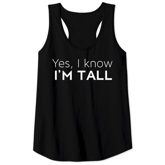 Discover Yes I'm Tall - Funny Tall People Gifts For Tall Person Tank Tops
