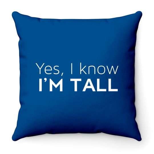 Yes I'm Tall - Funny Tall People Gifts For Tall Person Throw Pillows