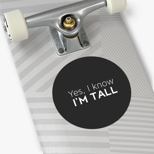 Yes I'm Tall - Funny Tall People Gifts For Tall Person Stickers