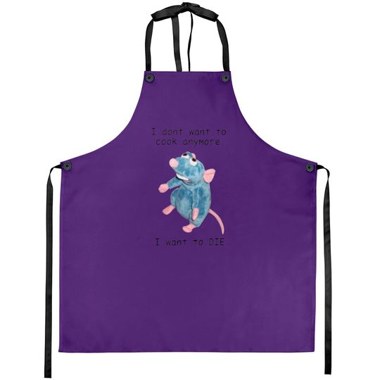 I Dont Want To Cook Anymore I Want To Die Aprons, Remy Rat Chef Mouse Apron, Ratatouille Moive