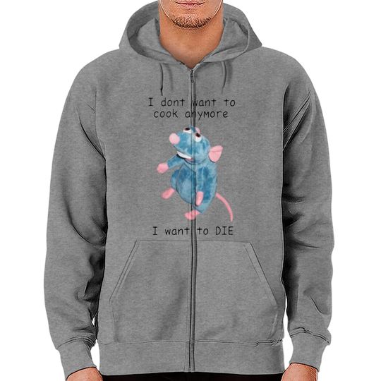 I Dont Want To Cook Anymore I Want To Die Zip Hoodies, Remy Rat Chef Mouse shirt, Ratatouille Moive