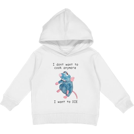 I Dont Want To Cook Anymore I Want To Die Kids Pullover Hoodies, Remy Rat Chef Mouse shirt, Ratatouille Moive