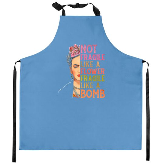Not Fragile Like A Flower Kitchen Aprons