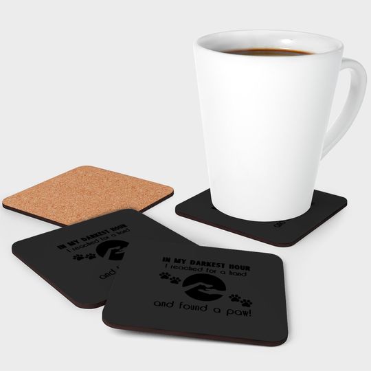 In my Darkest Hour I Reached for a Paw Coasters