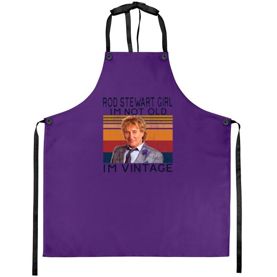Rod Stewart Girl Im Not Old Im Vintage Aprons,Sir Roderick David Stewart Fans Aprons