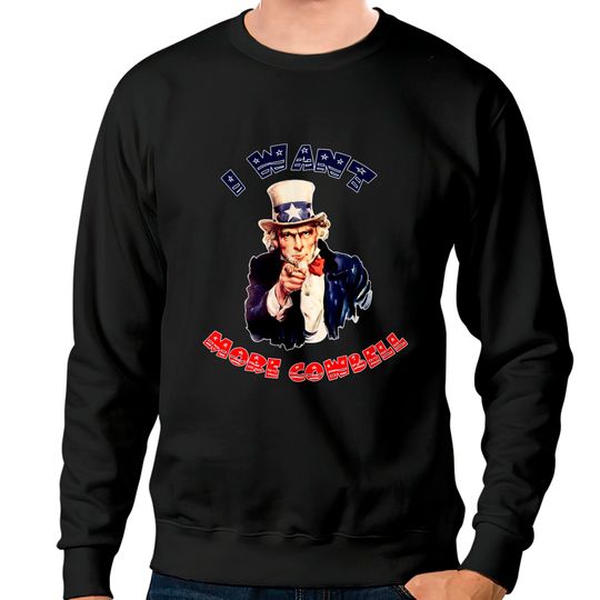 Discover Uncle Sam Wants More Cowbell Sweatshirts