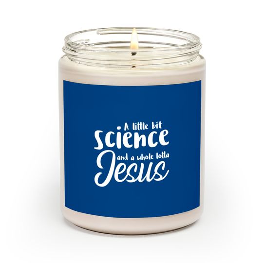 A Little Bit Science And A Whole Lotta Jesus Scented Candles