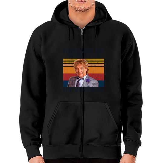 Rod Stewart Girl Im Not Old Im Vintage Zip Hoodies,Sir Roderick David Stewart Fans Zip Hoodies