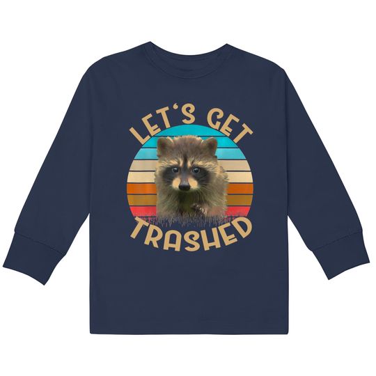Let's Get Trashed Raccoon  Kids Long Sleeve T-Shirts