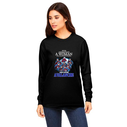 Never Underestimate A Woman Who Understands Hockey And Loves Avalanche Long Sleeves