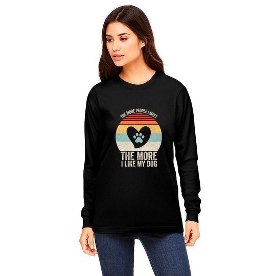 Vintage Retro The More People I Meet The More I Like My Dog Long Sleeves