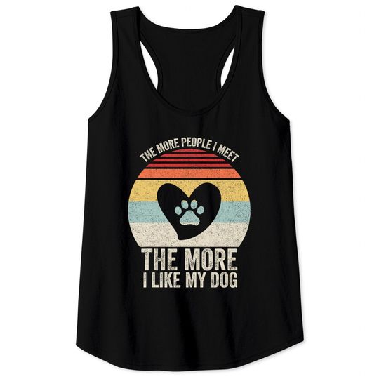 Vintage Retro The More People I Meet The More I Like My Dog Tank Tops