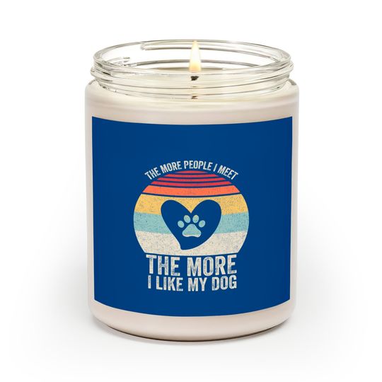 Vintage Retro The More People I Meet The More I Like My Dog Scented Candles