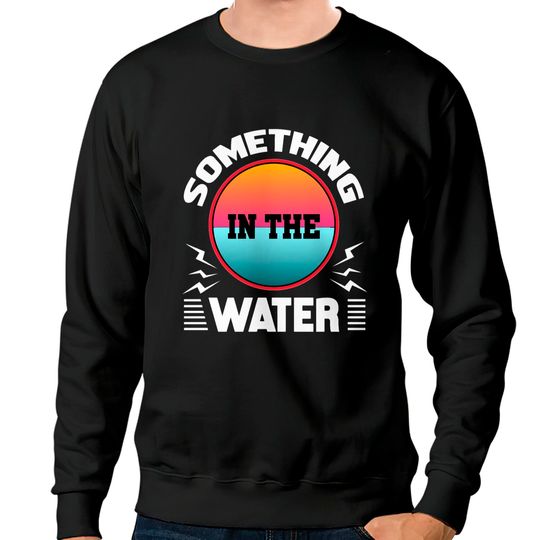 Something In The Water Music Festival T Shirt Sweatshirts