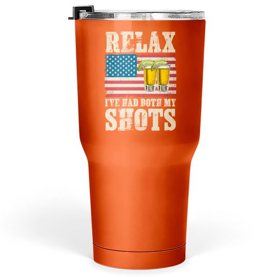 Relax I've Had Both My Shots American Flag 4th of July Tumblers 30 oz
