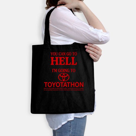 You Can Go To Hell I'm Going To Toyotathon Bags
